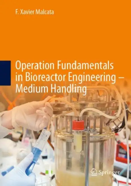 Operation Fundamentals in Bioreactor Engineering_medium Handling by F. Xavier Malcata