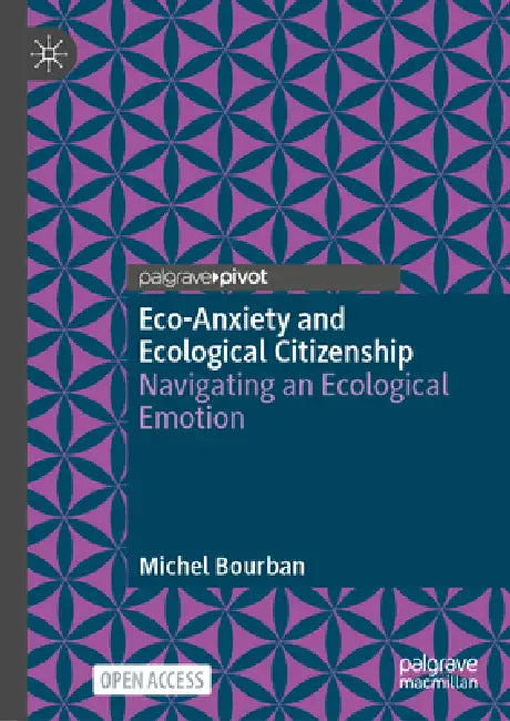 Eco-Anxiety and Ecological Citizenship: Navigating an Ecological Emotion by Michel Bourban
