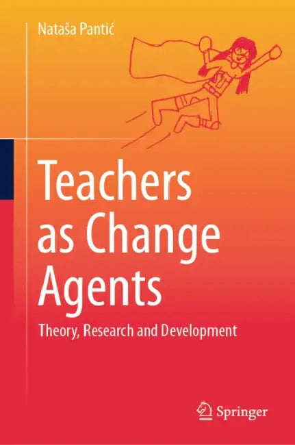 Teachers as Change Agents: Theory, Research and Development by Natasa Pantic