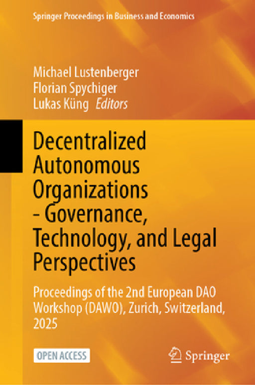 Decentralized Autonomous Organizations--Governance, Technology, and Legal Perspectives: Proceedings of the 2nd European DAO Workshop (Dawo), Zurich, S by Michael Lustenberger, Florian Spychiger, Lukas Küng