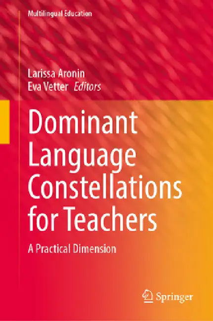 Dominant Language Constellations for Teachers: A Practical Dimension by Larissa Aronin, Eva Vetter