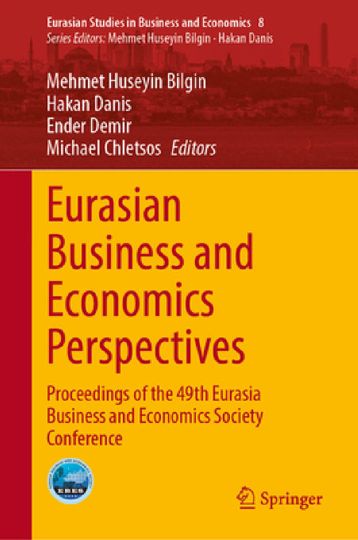 Eurasian Business and Economics Perspectives: Proceedings of the 49th Eurasia Business and Economics Society Conference by Mehmet Huseyin Bilgin, Hakan Danis, Ender Demir