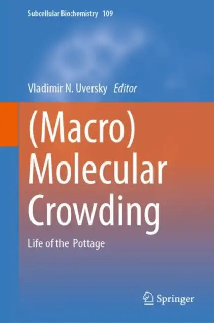 (Macro)Molecular Crowding: Life of the Pottage by Vladimir N. Uversky