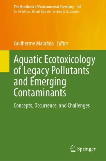 Aquatic Ecotoxicology of Legacy Pollutants and Emerging Contaminants: Concepts, Occurrence, and Challenges by Guilherme Malafaia