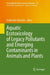Aquatic Ecotoxicology of Legacy Pollutants and Emerging Contaminants in Animals and Plants by Guilherme Malafaia