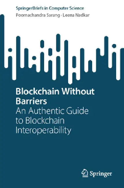 Blockchain Without Barriers: An Authentic Guide to Blockchain Interoperability by Poornachandra Sarang