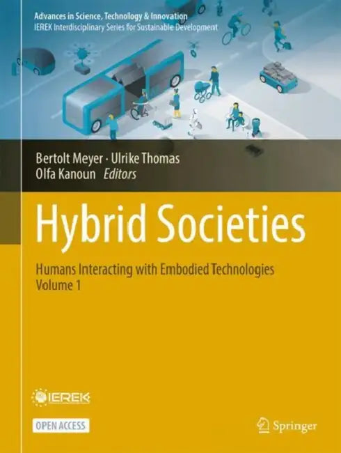 Hybrid Societies: Humans Interacting with Embodied Technologies, Volume 1 by Bertolt Meyer, Ulrike Thomas, Olfa Kanoun