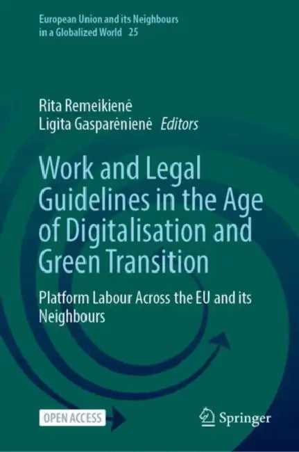 Work and Legal Guidelines in the Age of Digitalisation and Green Transition: Platform Labour Across the EU and Its Neighbours by Rita Remeikiene