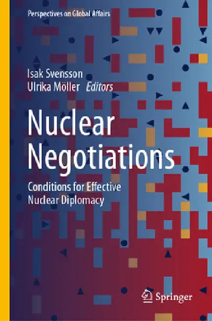 Nuclear Negotiations: Conditions for Effective Nuclear Diplomacy by Isak Svensson