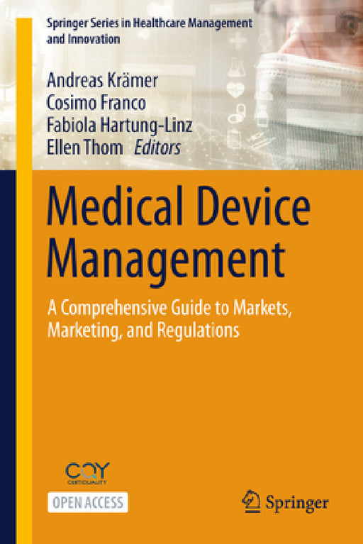 Medical Device Management: A Comprehensive Guide to Markets, Marketing, and Regulations by Andreas Krämer, Cosimo Franco, Fabiola Hartung-Linz