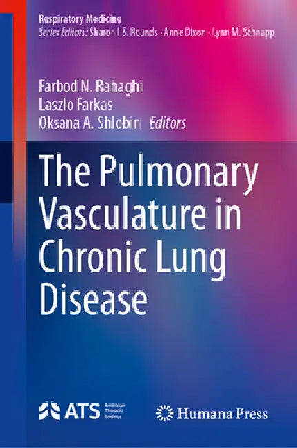 The Pulmonary Vasculature in Chronic Lung Disease by Farbod N. Rahaghi, Laszlo Farkas, Oksana A. Shlobin