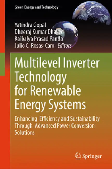 Multilevel Inverter Technology for Renewable Energy Systems: Enhancing Efficiency and Sustainability Through Advanced Power Conversion Solutions by Yatindra Gopal, Dheeraj Kumar Dhaked, Kaibalya Prasad Panda