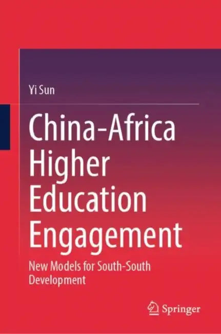 China-Africa Higher Education Engagement: New Models for South-South Development by Yi Sun