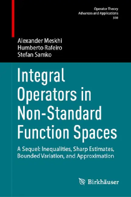 Integral Operators in Non-Standard Function Spaces: A Sequel: Inequalities, Sharp Estimates, Bounded Variation, and Approximation by Alexander Meskhi