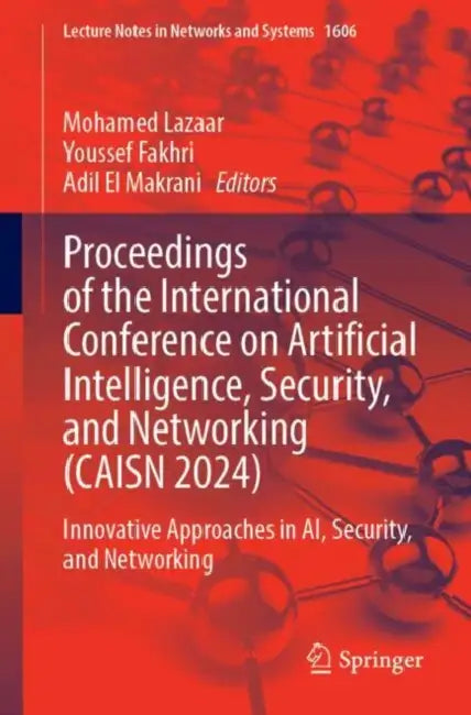 Proceedings of the International Conference on Artificial Intelligence, Security, and Networking (CAISN 2024): Innovative Approaches in Ai, Security by Mohamed Lazaar