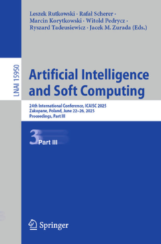 Artificial Intelligence and Soft Computing: 24th International Conference, Icaisc 2025, Zakopane, Poland, June 22-26, 2025, Proceedings, Part III by Leszek Rutkowski, Rafal Scherer, Marcin Korytkowski