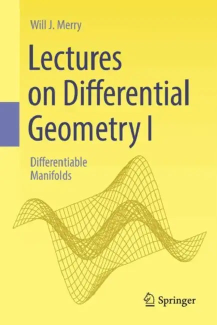 Lectures on Differential Geometry I: Differentiable Manifolds by Will J. Merry