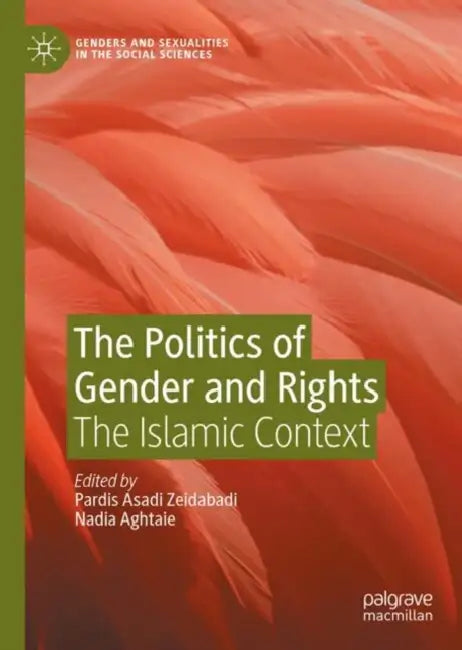 The Politics of Gender and Rights: The Islamic Context by Pardis Asadi Zeidabadi, Nadia Aghtaie