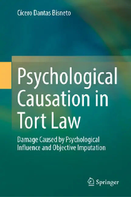 Psychological Causation in Tort Law: Damage Caused by Psychological Influence and Objective Imputation by Cícero Dantas Bisneto