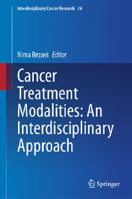 Cancer Treatment Modalities: An Interdisciplinary Approach by Nima Rezaei