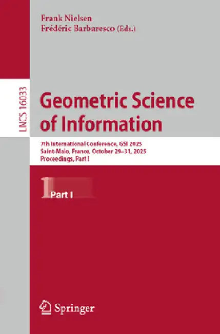 Geometric Science of Information: 7th International Conference, Gsi 2025, Saint-Malo, France, October 29-31, 2025, Proceedings, Part I by Frank Nielsen