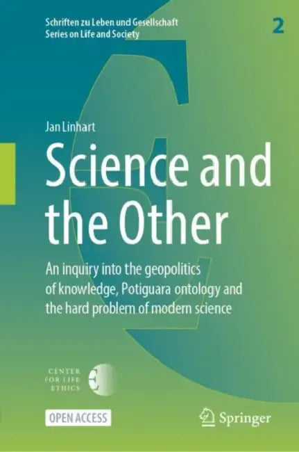 Science and the Other: An Inquiry Into the Geopolitics of Knowledge, Potiguara Ontology and the Hard Problem of Modern Science by Jan Linhart