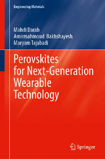 Perovskites for Next-Generation Wearable Technology by Mahdi Darab, Amirmahmoud Bakhshayesh, Maryam Tajabadi