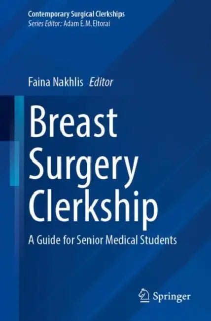 Breast Surgery Clerkship: A Guide for Senior Medical Students by Faina Nakhlis