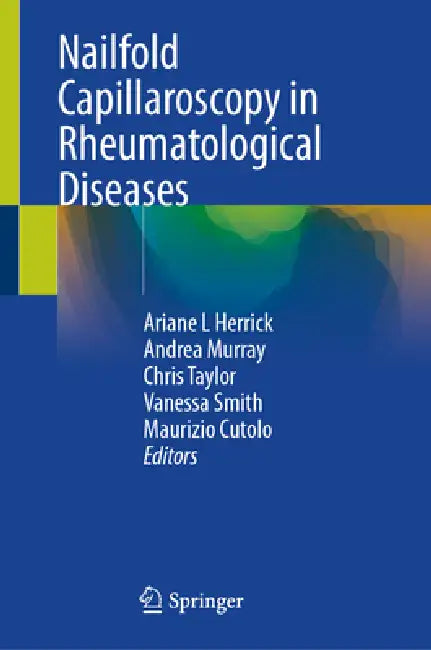 Nailfold Capillaroscopy in Rheumatological Diseases by Ariane L. Herrick, Andrea Murray, Chris Taylor