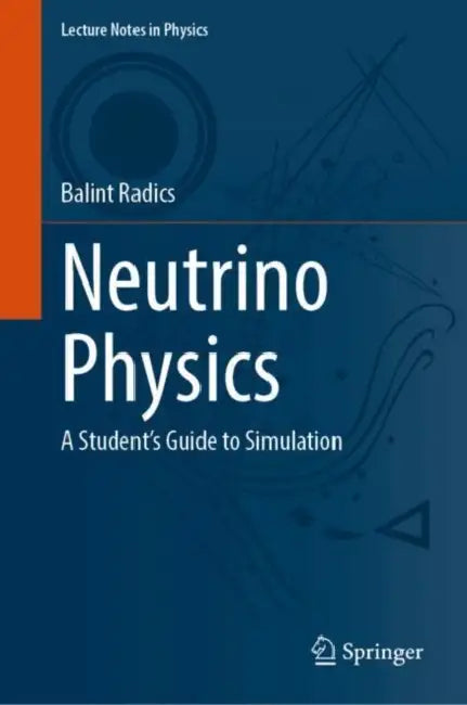 Neutrino Physics: A Student's Guide to Simulation by Balint Radics