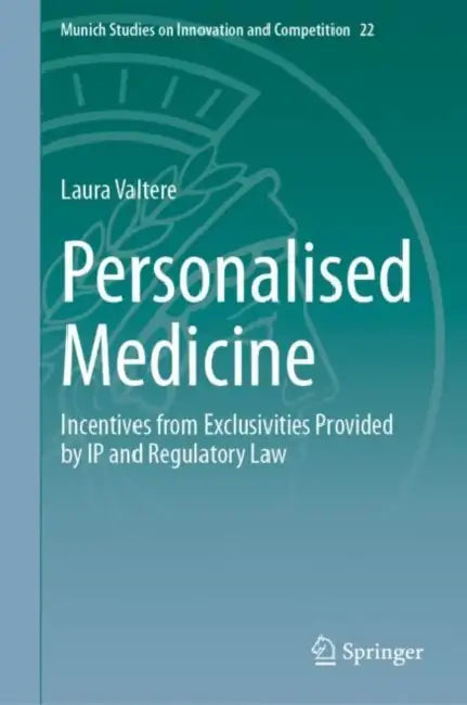 Personalised Medicine: Incentives from Exclusivities Provided by IP and Regulatory Law by Laura Valtere