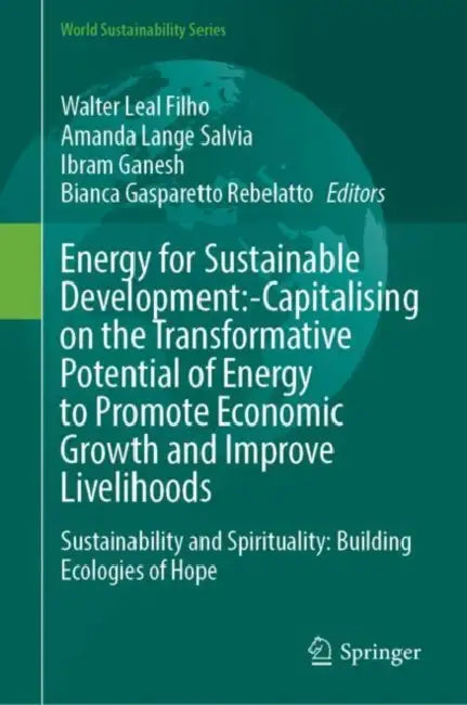 Energy for Sustainable Development: Capitalising on the Transformative Potential of Energy to Promote Economic Growth and Improve Livelihoods by Walter Leal Filho