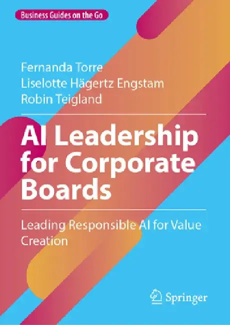 AI Leadership for Corporate Boards: Leading Responsible AI for Value Creation by Fernanda Torre