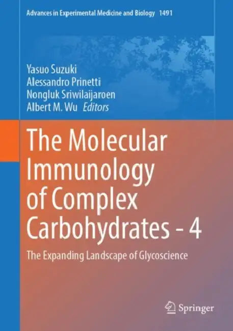 The Molecular Immunology of Complex Carbohydrates - 4: The Expanding Landscape of Glycoscience by Yasuo Suzuki