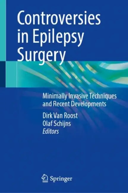 Controversies in Epilepsy Surgery: Minimally Invasive Techniques and Recent Developments by Dirk Van Roost