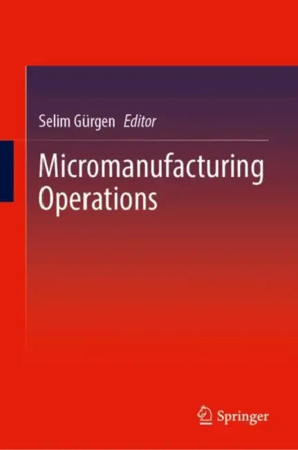 Micromanufacturing Operations by Selim Gürgen