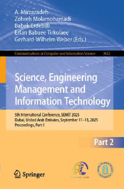 Science, Engineering Management and Information Technology: 5th International Conference, Semit 2025, Dubai, United Arab Emirates, September 11-13, 20 by A. Mirzazadeh