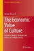 The Economic Value of Culture: Resources, Markets, Strategies and Policies in a Multiple Society by Michele Trimarchi