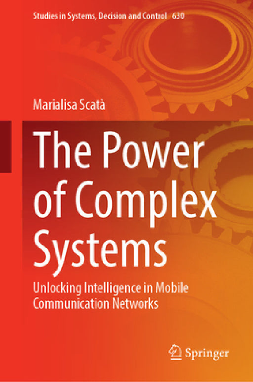 The Power of Complex Systems: Unlocking Intelligence in Mobile Communication Networks by Marialisa Scatà