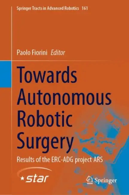 Towards Autonomous Robotic Surgery: Results of the Erc-Adg Project Ars by Paolo Fiorini