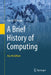 A Brief History of Computing by Gerard O'Regan