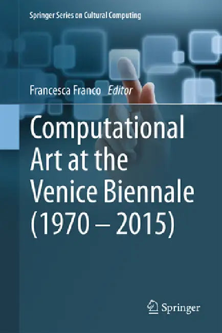 Computational Art at the Venice Biennale (1970-2015) by Francesca Franco