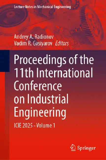 Proceedings of the 11th International Conference on Industrial Engineering: Icie 2025, Volume 1 by Andrey A. Radionov
