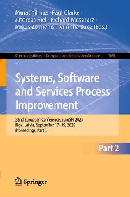Systems, Software and Services Process Improvement: 32nd European Conference, Eurospi 2025, Riga, Latvia, September 17-19, 2025, Proceedings, Part II by Murat Yilmaz