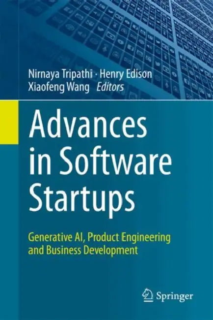 Advances in Software Startups: Generative Ai, Product Engineering and Business Development by Nirnaya Tripathi, Henry Edison, Xiaofeng Wang
