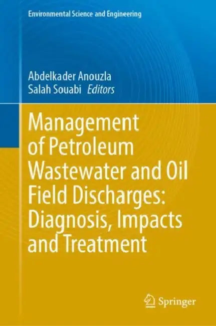Management of Petroleum Wastewater and Oil Field Discharges: Diagnosis, Impacts and Treatment by Abdelkader Anouzla