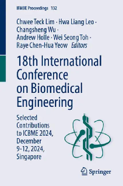 18th International Conference on Biomedical Engineering: Selected Contributions to Icbme 2024, December 9-12, 2024, Singapore by Chwee Teck Lim