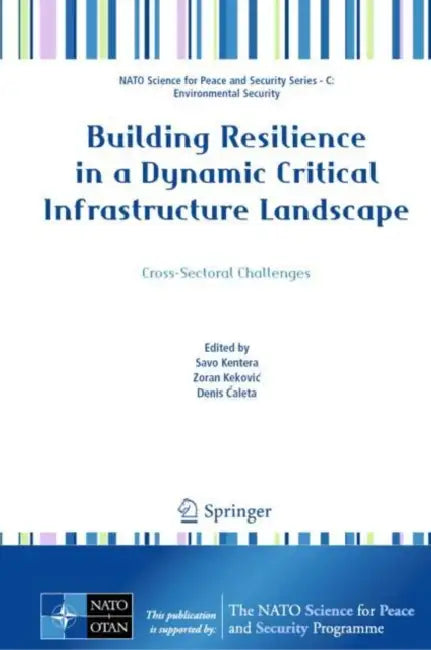 Building Resilience in a Dynamic Critical Infrastructure Landscape: Cross-Sectoral Challenges by Savo Kentera