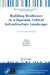 Building Resilience in a Dynamic Critical Infrastructure Landscape: Cross-Sectoral Challenges by Savo Kentera
