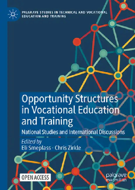 Opportunity Structures in Vocational Education and Training: National Studies and International Discussions by Eli Smeplass, Chris Zirkle